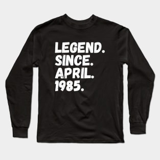 Legend Since April 1985 - Birthday Long Sleeve T-Shirt